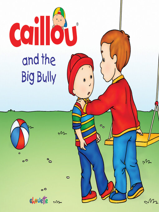 Title details for Caillou and the Big Bully by Christine  L'Heureux - Available